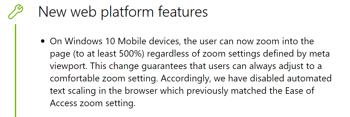 New web platform features announcement: On Windows 10 Mobile devices, the user can now zoom into the page regardless of zoom settings defined by meta viewport
